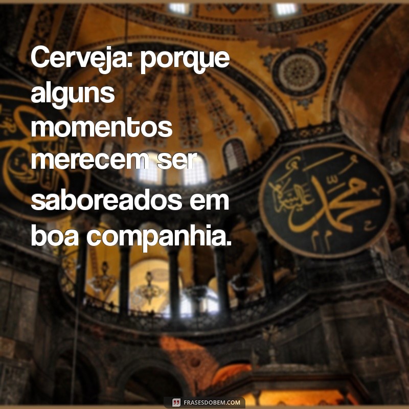 As Melhores Frases sobre Cerveja e Amizade para Celebrar Momentos Inesquecíveis 