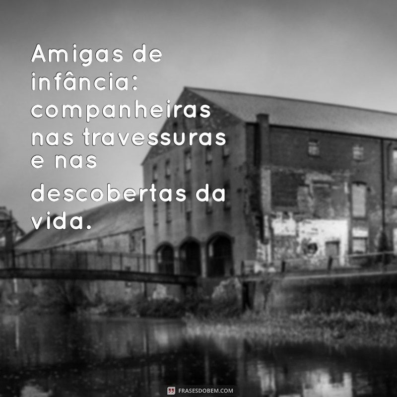 Frases Emocionantes para Celebrar a Amizade de Infância 