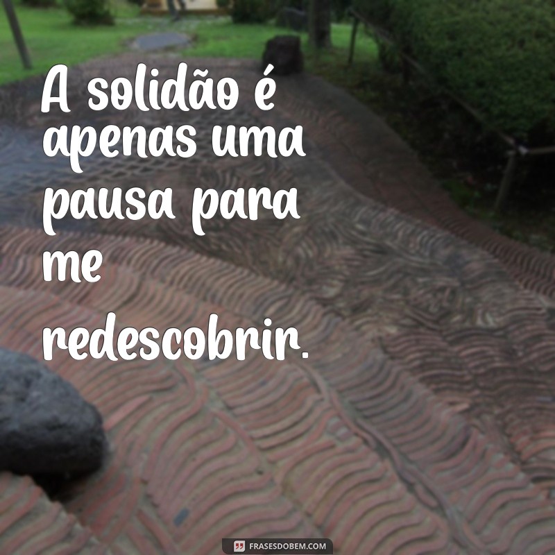 Frases Inspiradoras para Acompanhar Suas Fotos Sozinha no Tumblr 