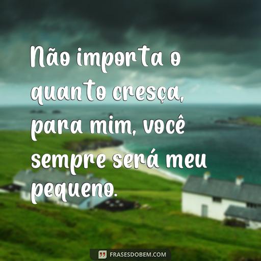 Frases de Amor do Pai para o Filho: Uma Coleção Tumblr Não importa o quanto cresça, para mim, você sempre será meu pequeno.