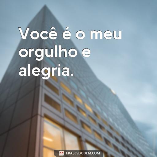 Frases de Amor do Pai para o Filho: Uma Coleção Tumblr Você é o meu orgulho e alegria.