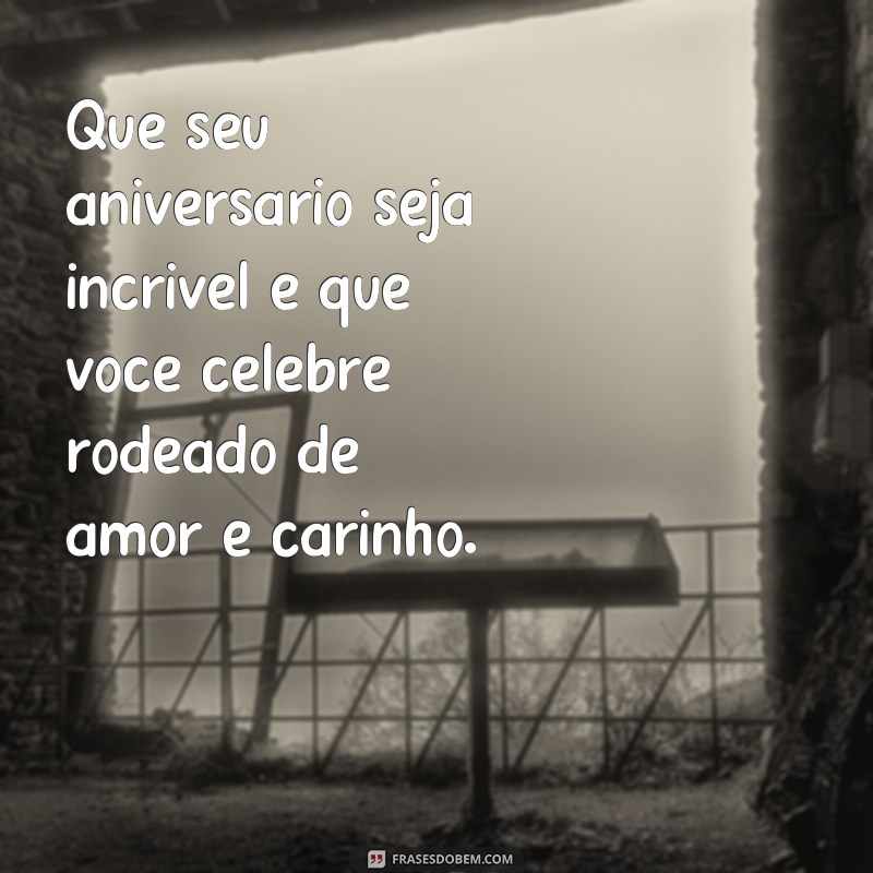 Descubra as melhores frases de aniversário para emocionar e encantar! 