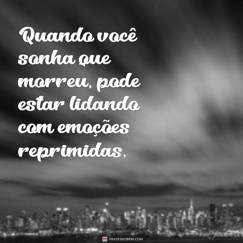 Significado de Sonhar que Você Morreu: Interpretações e Mensagens do Inconsciente 