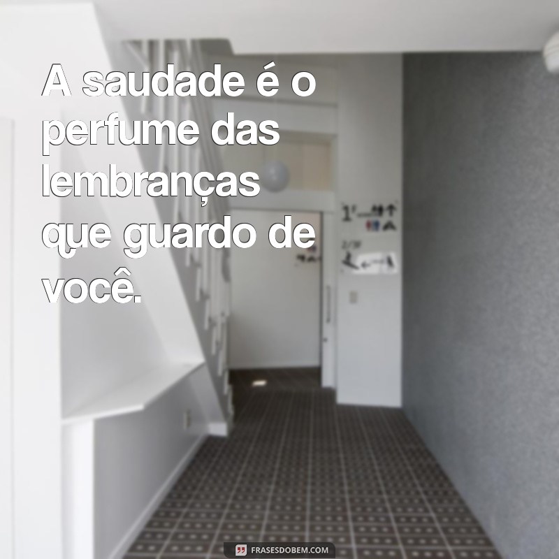 Frases de Amor que Expressam Saudade: Emoções em Palavras 