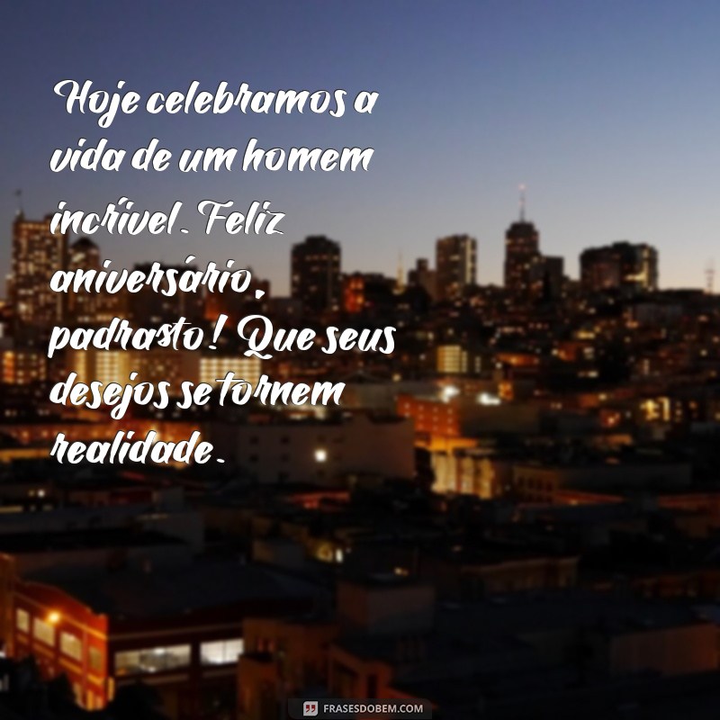 Mensagens de Aniversário Para Padrasto: Dicas Emocionantes e Criativas 