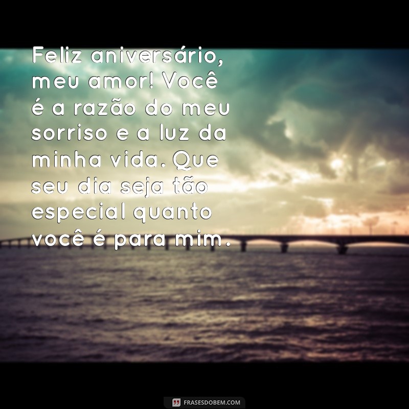 mensagem para aniversário para esposa Feliz aniversário, meu amor! Você é a razão do meu sorriso e a luz da minha vida. Que seu dia seja tão especial quanto você é para mim.