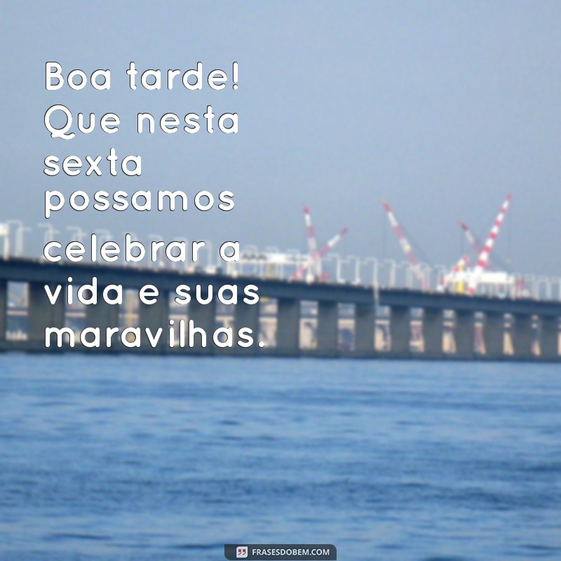 Frases Inspiradoras para uma Boa Tarde Abençoada nesta Sexta-Feira 