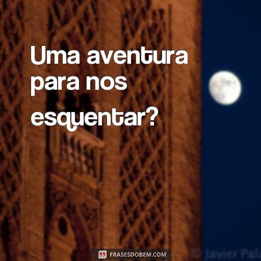 20 Frases Coleguinhas Perfeitas para Usar com Seus Amigos Uma aventura para nos esquentar?