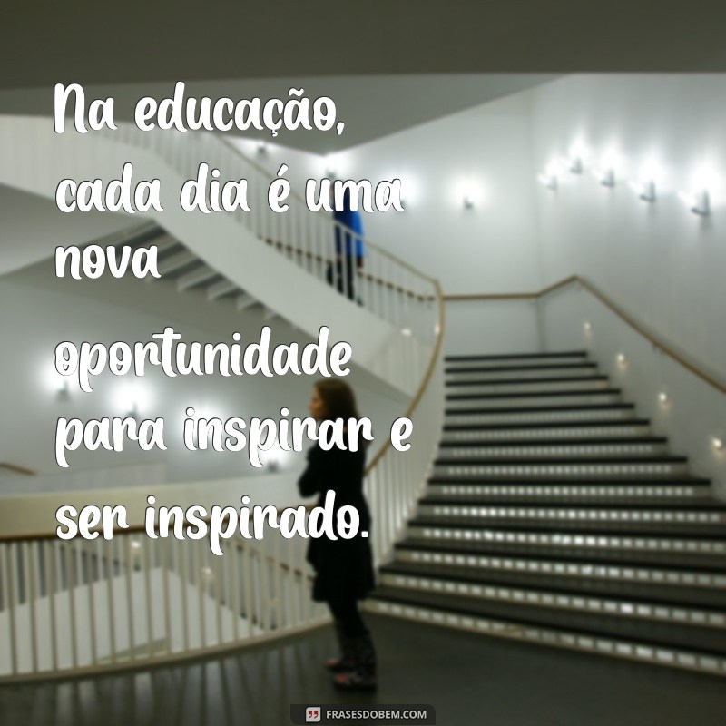 Frases Inspiradoras para Educadores: Motive e Transforme sua Prática Pedagógica 