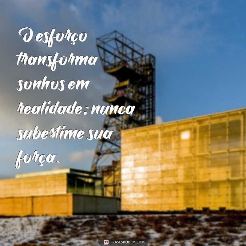 Frases Inspiradoras sobre Esforço: Motive-se a Alcançar Seus Objetivos 