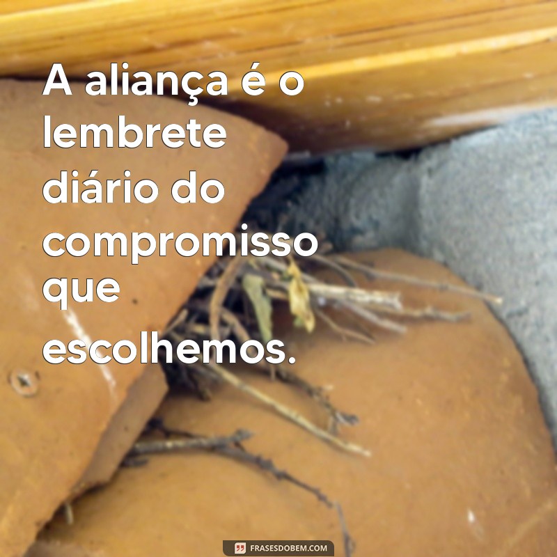 Top 27 Frases Inspiradoras sobre Alianças para Celebrar o Amor 