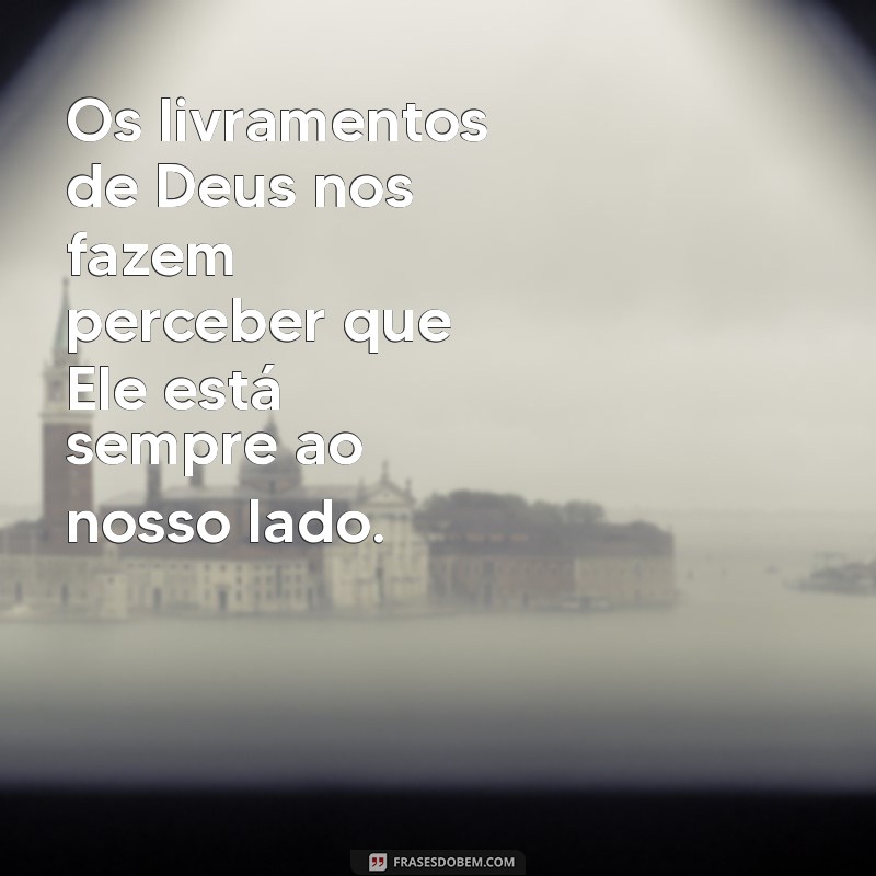 Frases Inspiradoras sobre os Livramentos de Deus: Reflexões e Esperança 