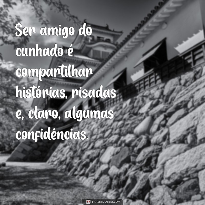 Frases Inspiradoras de Amizade entre Cunhados: Celebre laços especiais! 