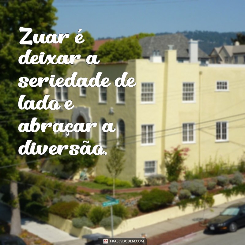 Zuar: A Arte de Brincar e Fazer Risadas no Dia a Dia 