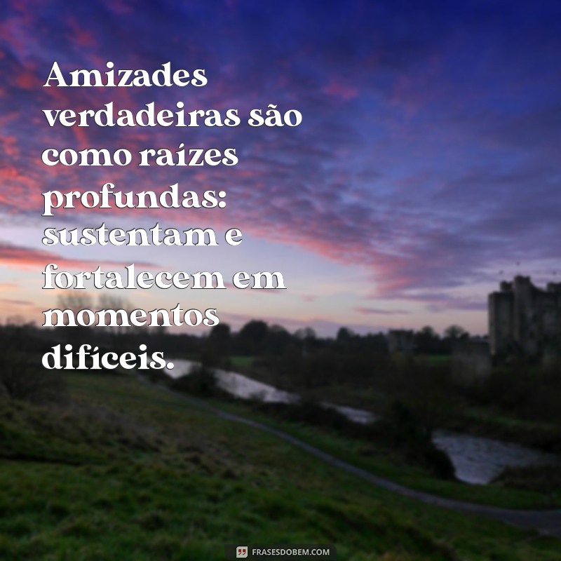 As Melhores Frases sobre Amizades Verdadeiras para Celebrar Laços Inquebráveis 