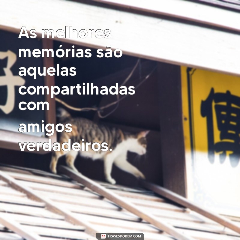 As Melhores Frases sobre Amizades Verdadeiras para Celebrar Laços Inquebráveis 