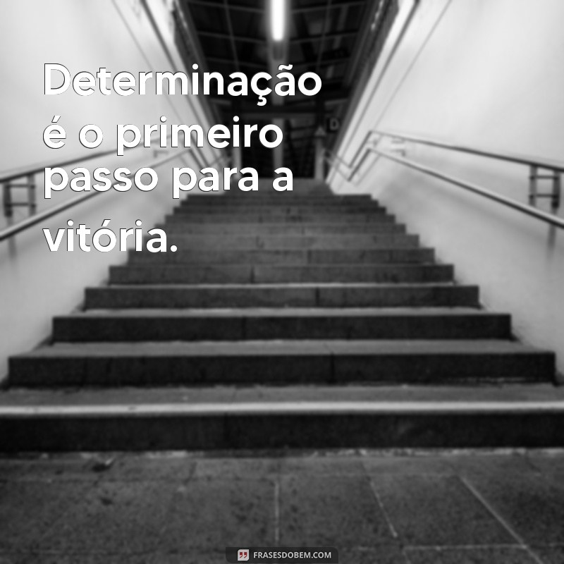 Frases Inspiradoras para Fotos que Transmitem Determinação 