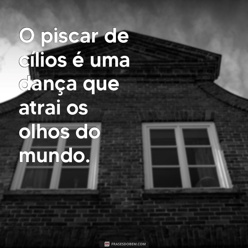 Frases Inspiradoras sobre Cílios: Beleza e Estilo em Palavras 