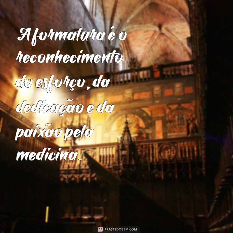 Frases Inspiradoras para Formatura em Medicina: Celebre sua Conquista! 