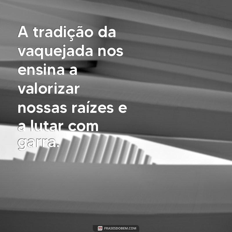 Top 21 Frases Inspiradoras sobre Vaquejada para Celebrar a Cultura Nordestina 