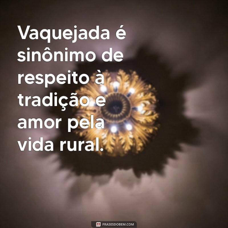 Top 21 Frases Inspiradoras sobre Vaquejada para Celebrar a Cultura Nordestina 