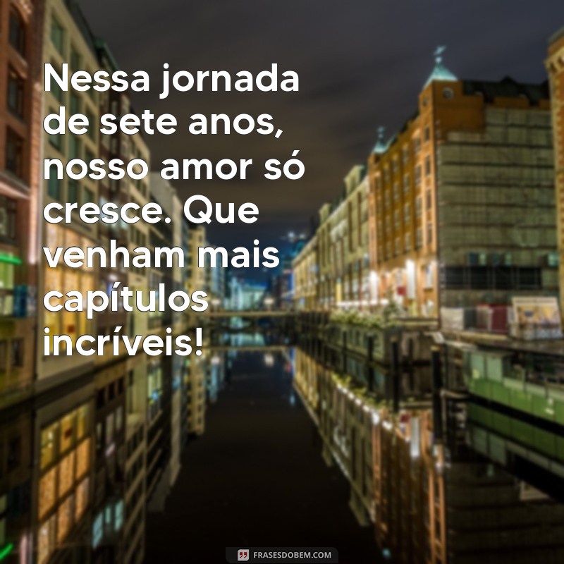 7 Anos de Namoro: Mensagens Românticas para Celebrar o Amor 