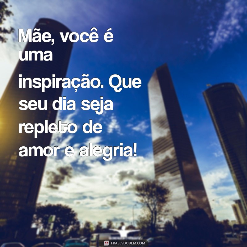 Mensagens Inspiradoras para o Dia das Mães: Celebre com Amor e Gratidão 