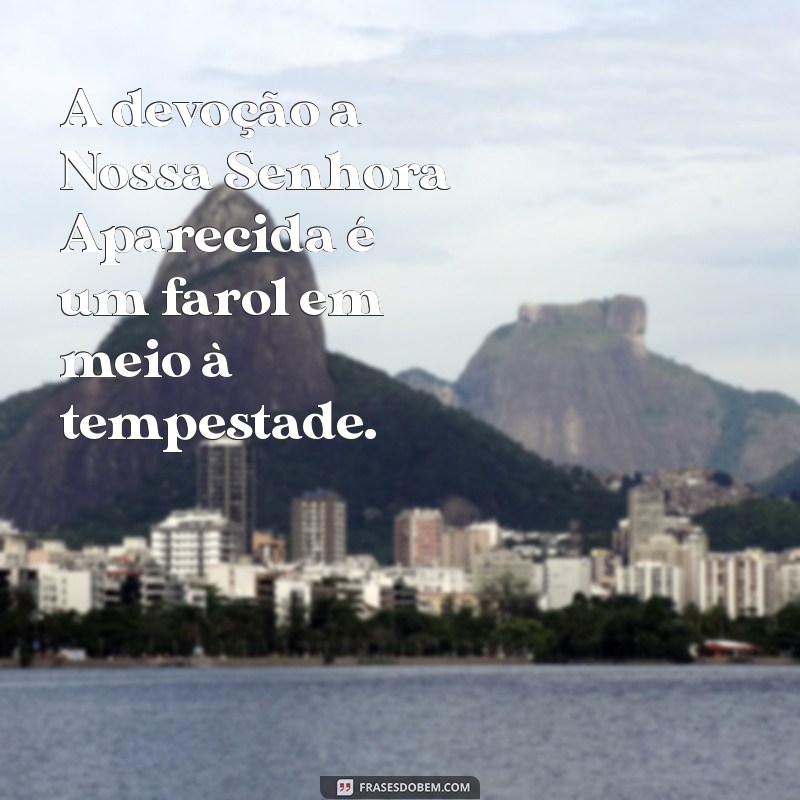 Frases Inspiradoras de Nossa Senhora Aparecida para Reflexão e Fé 