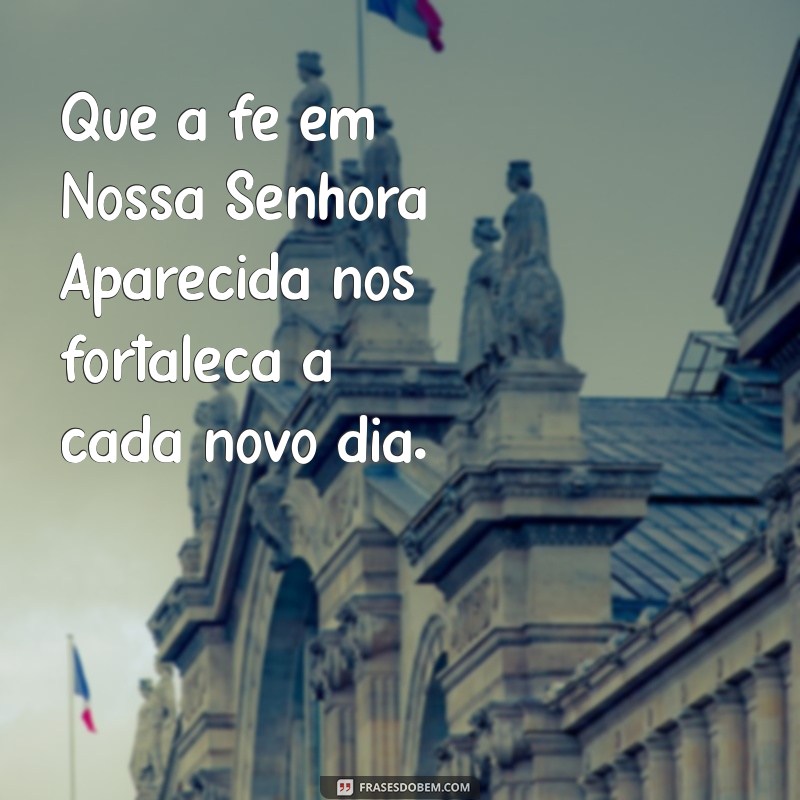 Frases Inspiradoras de Nossa Senhora Aparecida para Reflexão e Fé 