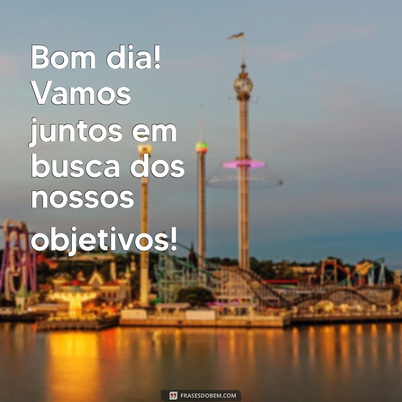 Frases Inspiradoras de Bom Dia para Motivar seu Trabalho 