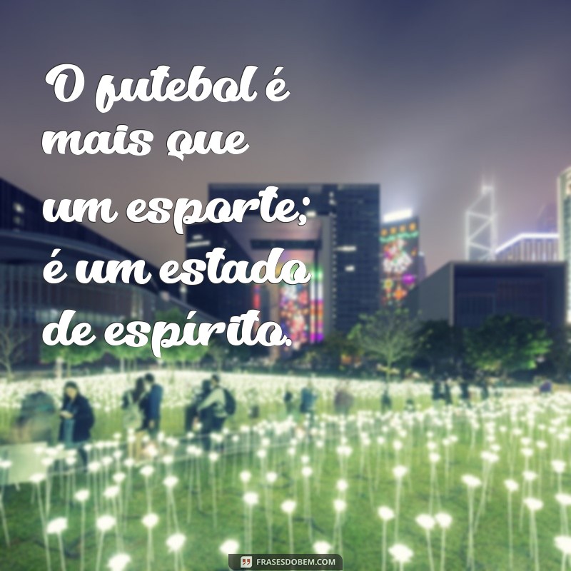 Frases Inspiradoras para Celebrar o Dia do Futebol: Homenageie o Seu Esporte Favorito! 