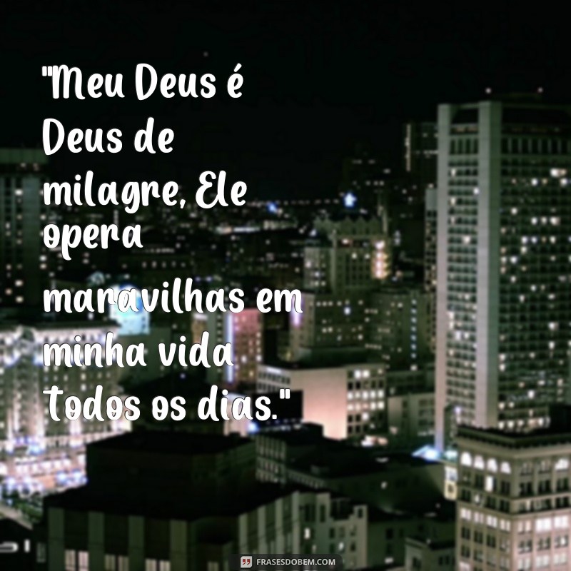 frases meu Deus é Deus de milagre 