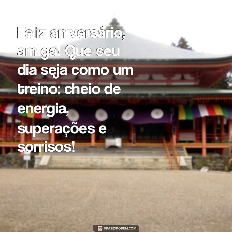 feliz aniversário para amiga fitness Feliz aniversário, amiga! Que seu dia seja como um treino: cheio de energia, superações e sorrisos!