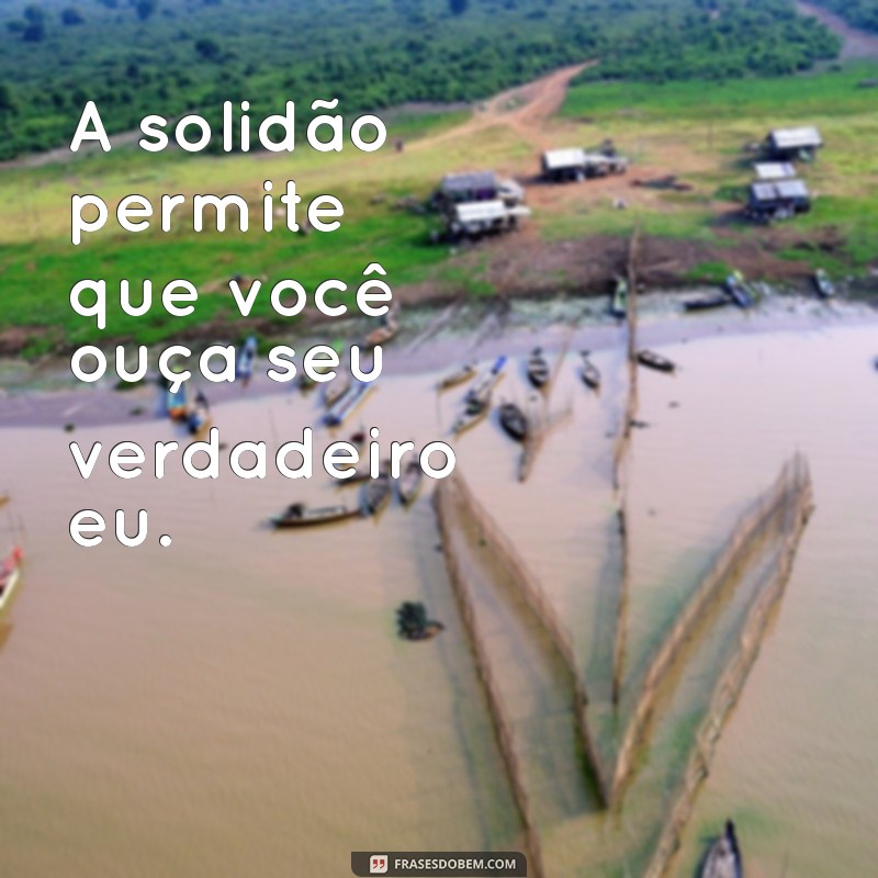 Frases Inspiradoras para Valorizar o Tempo Sozinha 