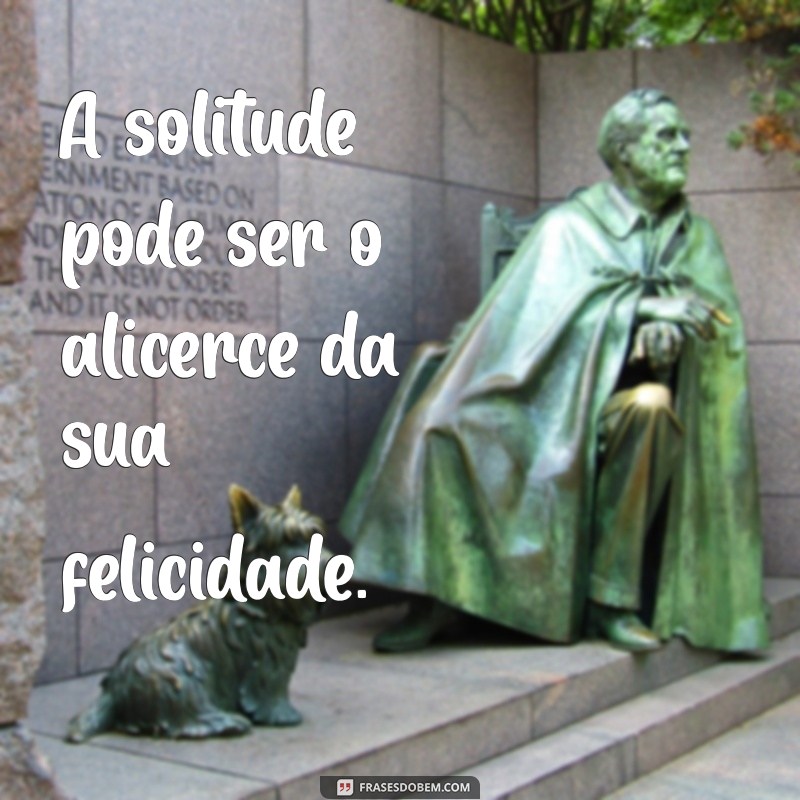 Frases Inspiradoras para Valorizar o Tempo Sozinha 