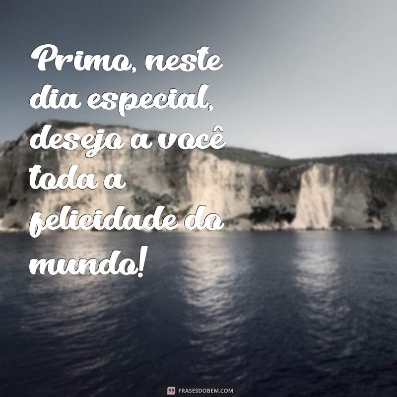 Mensagens de Aniversário para Primo: Celebre com Amor e Alegria! 