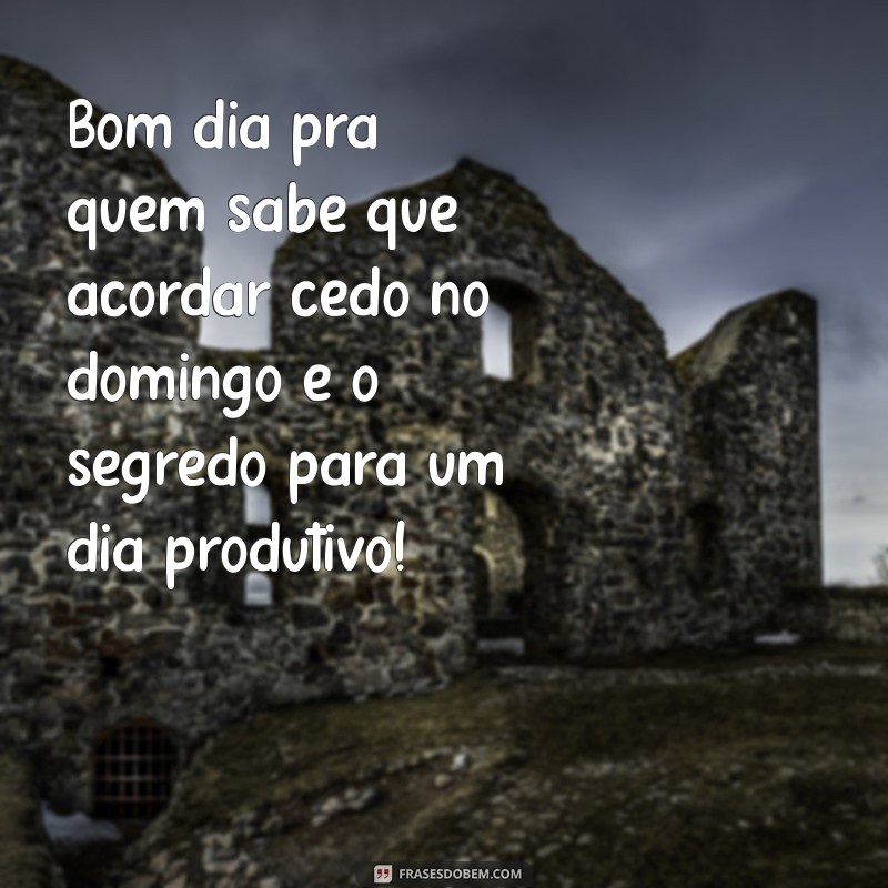 Bom Dia: Agradeça ao Domingo com Energias Renovadas para um Início Perfeito 