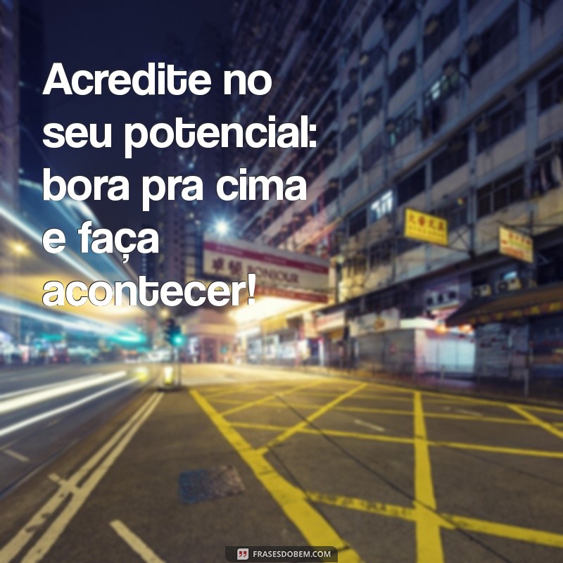 Frases Motivacionais para Te Impulsionar: Bora Pra Cima! 