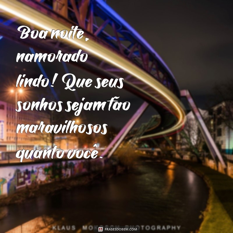 boa noite namorado lindo Boa noite, namorado lindo! Que seus sonhos sejam tão maravilhosos quanto você.