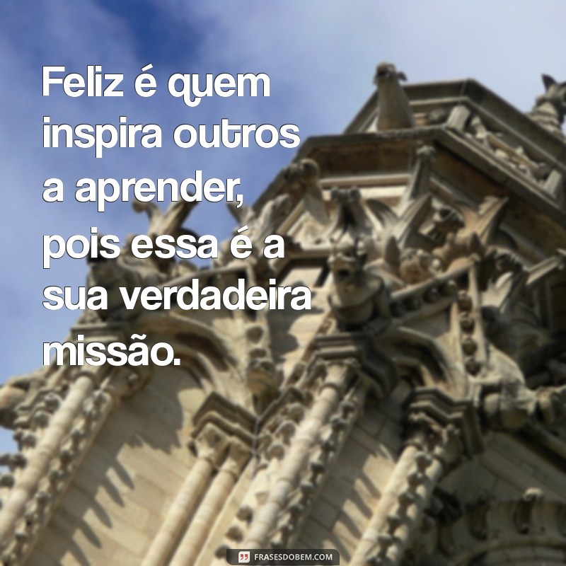 Frases Inspiradoras: A Sabedoria de Compartilhar Conhecimento 