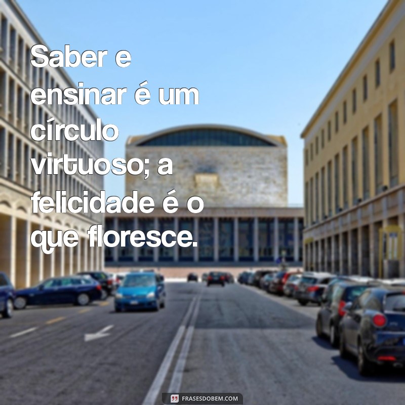 Frases Inspiradoras: A Sabedoria de Compartilhar Conhecimento 