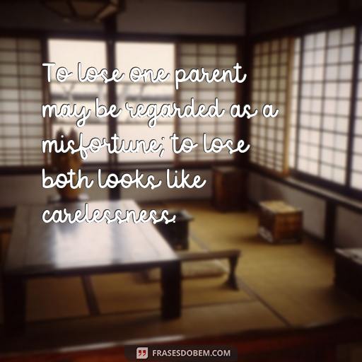 Frases Inspiradoras de Oscar Wilde: Uma Coleção de Pensamentos Profundos To lose one parent may be regarded as a misfortune; to lose both looks like carelessness.