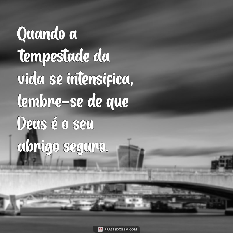 reflexão deus cuida de nos Quando a tempestade da vida se intensifica, lembre-se de que Deus é o seu abrigo seguro.