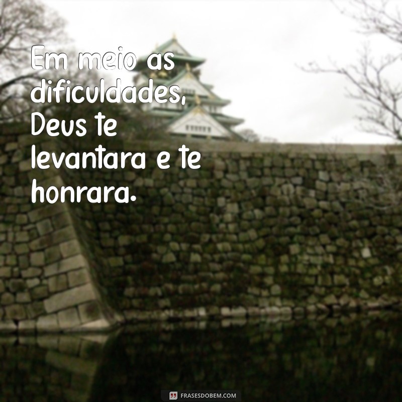 Frases Inspiradoras: Como Deus Vai Te Honrar em Sua Caminhada 