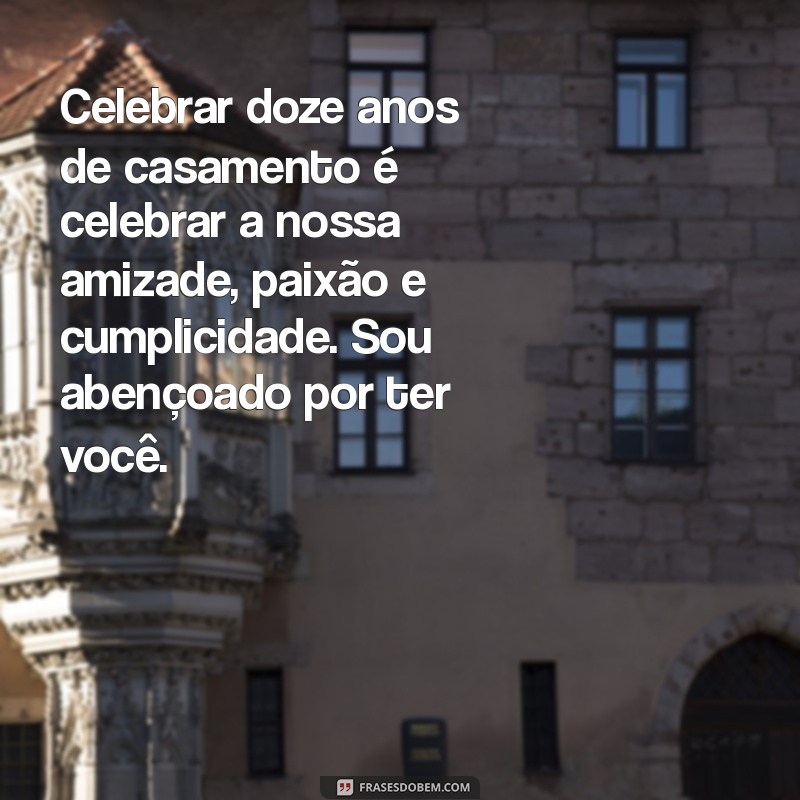 12 Mensagens Emocionantes para Celebrar 12 Anos de Casamento com Sua Esposa 