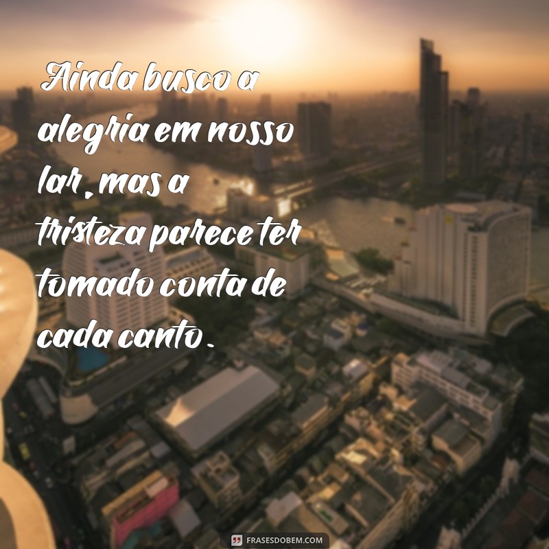 Frases Tristes para Maridos: Como Expressar Seus Sentimentos em Momentos Difíceis 