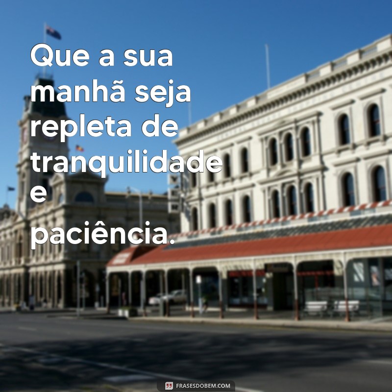 Bom Dia: Cultivando Calma e Paciência para um Início de Dia Positivo 