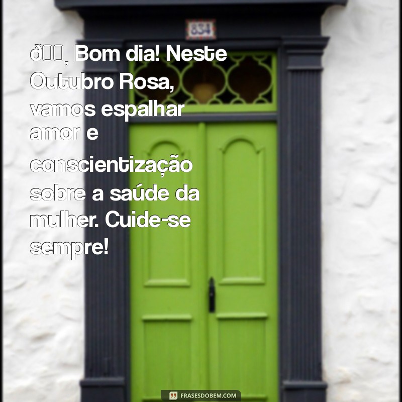 mensagem de bom dia outubro rosa 🌸 Bom dia! Neste Outubro Rosa, vamos espalhar amor e conscientização sobre a saúde da mulher. Cuide-se sempre!