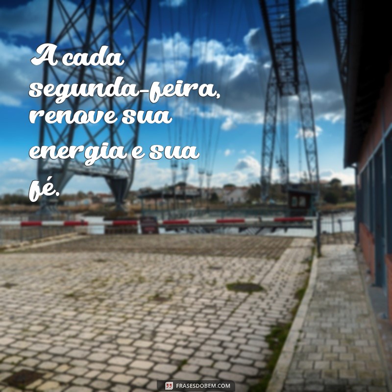 Frases Inspiradoras para Começar a Sua Segunda-Feira com Motivação 