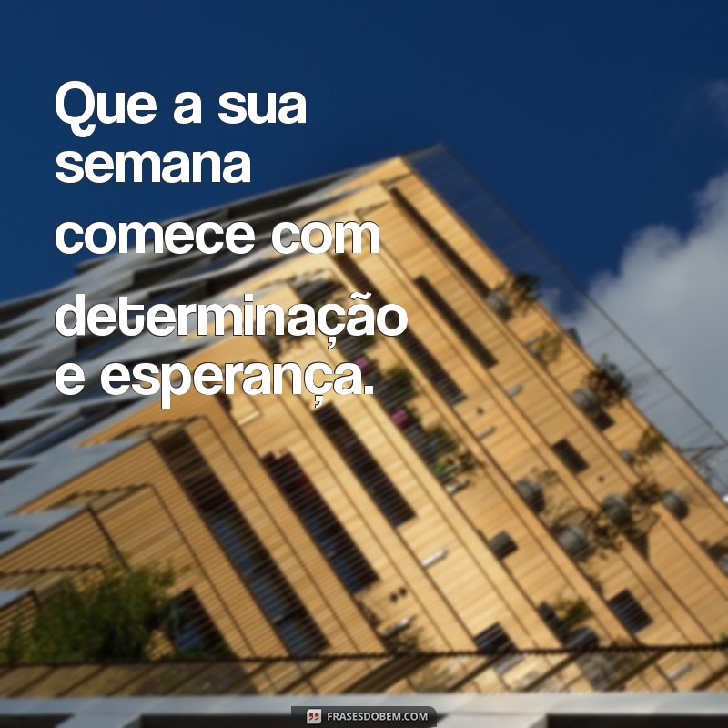 Frases Inspiradoras para Começar a Sua Segunda-Feira com Motivação 